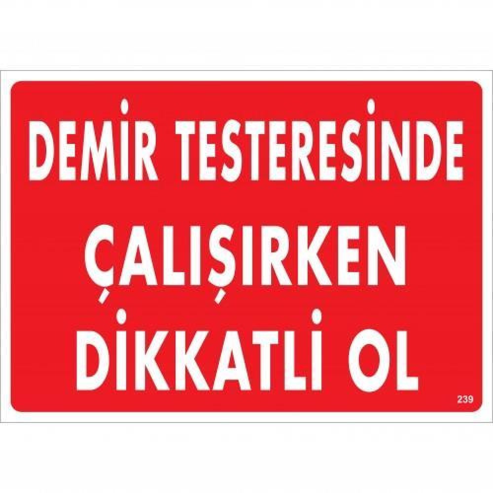 Demir Testeresinde Çalışırken Dikkatli Ol Uyarı Levhası 25x35 KOD:239