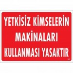 Yetkisiz Kimselerin Makinaları Kullanması Yasaktır Uyarı Levhası 25x35 KOD:267